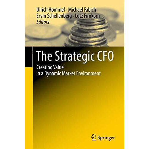 The Strategic CFO: Creating Value in a Dynamic Market Environment [Hardcover]