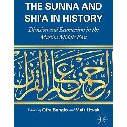 The Sunna and Shi'a in History: Division and Ecumenism in the Muslim Middle East [Hardcover]