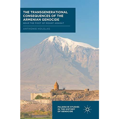 The Transgenerational Consequences of the Armenian Genocide: Near the Foot of Mo [Hardcover]