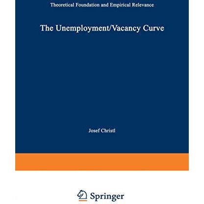 The Unemployment/Vacancy Curve: Theoretical Foundation and Empirical Relevance [Paperback]