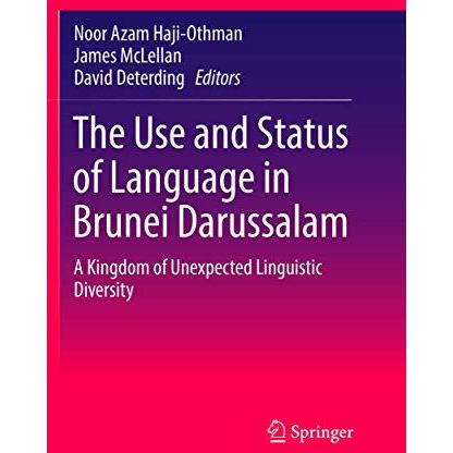 The Use and Status of Language in Brunei Darussalam: A Kingdom of Unexpected Lin [Paperback]