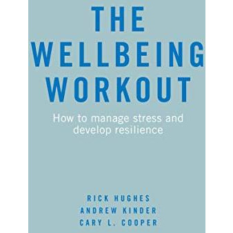 The Wellbeing Workout: How to manage stress and develop resilience [Paperback]