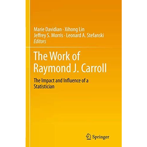 The Work of Raymond J. Carroll: The Impact and Influence of a Statistician [Paperback]