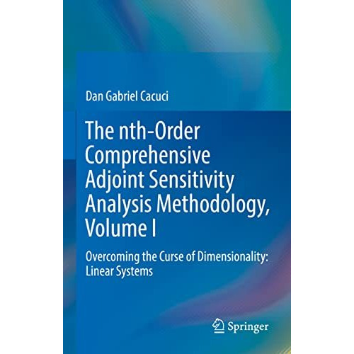 The nth-Order Comprehensive Adjoint Sensitivity Analysis Methodology, Volume I:  [Hardcover]