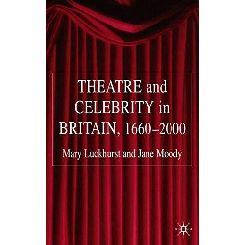 Theatre and Celebrity in Britain 1660-2000 [Hardcover]