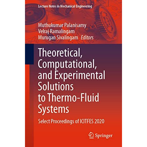 Theoretical, Computational, and Experimental Solutions to Thermo-Fluid Systems:  [Paperback]