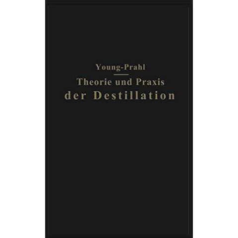 Theorie und Praxis der Destillation: Gek?rzte deutsche und mit Anmerkungen verse [Paperback]