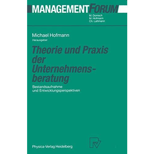 Theorie und Praxis der Unternehmensberatung: Bestandsaufnahme und Entwicklungspe [Paperback]