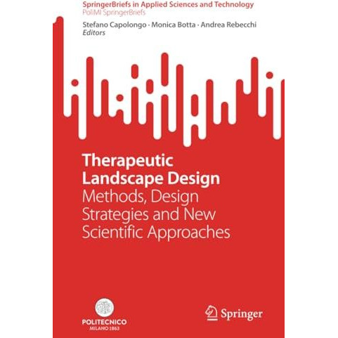 Therapeutic Landscape Design: Methods, Design Strategies and New Scientific Appr [Paperback]