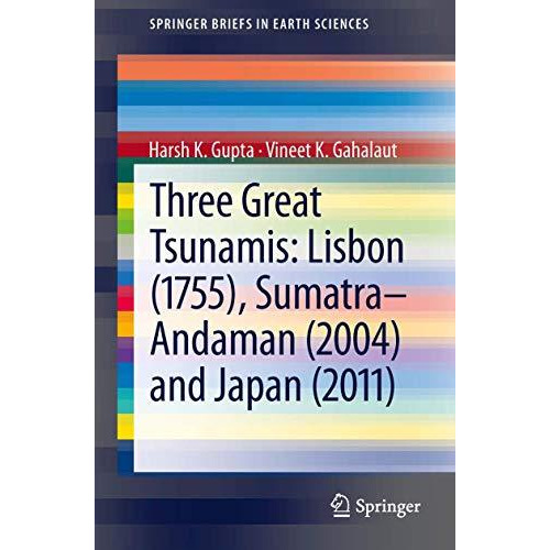 Three Great Tsunamis: Lisbon (1755), Sumatra-Andaman (2004) and Japan (2011) [Paperback]