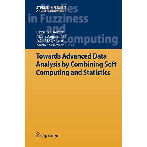 Towards Advanced Data Analysis by Combining Soft Computing and Statistics [Hardcover]