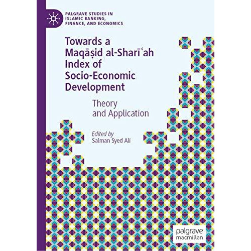 Towards a Maqcid al-Shar+?ah Index of Socio-Economic Development: Theory and Ap [Hardcover]