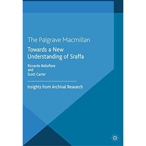 Towards a New Understanding of Sraffa: Insights from Archival Research [Paperback]