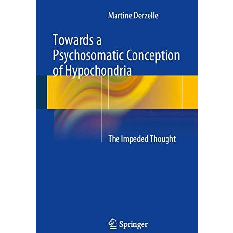 Towards a Psychosomatic Conception of Hypochondria: The Impeded Thought [Hardcover]