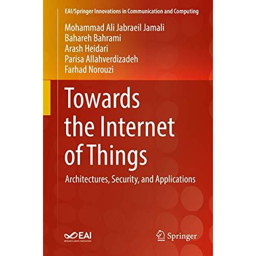 Towards the Internet of Things: Architectures, Security, and Applications [Hardcover]