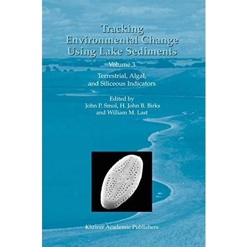 Tracking Environmental Change Using Lake Sediments: Volume 3: Terrestrial, Algal [Hardcover]