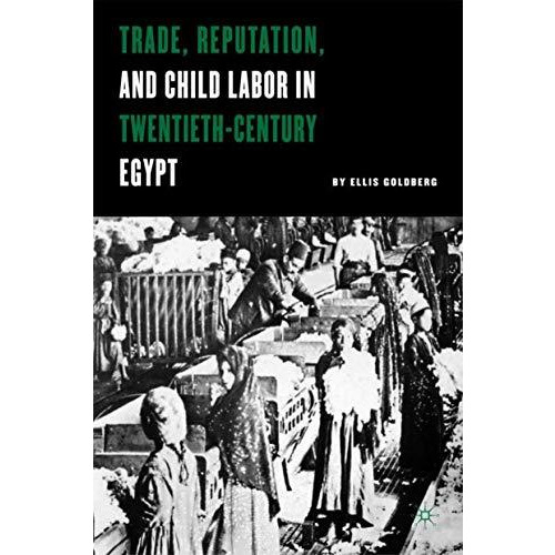 Trade, Reputation, and Child Labor in Twentieth-Century Egypt [Hardcover]