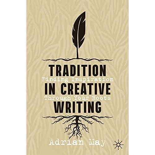 Tradition in Creative Writing: Finding Inspiration Through Your Roots [Paperback]