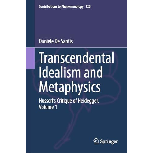 Transcendental Idealism and Metaphysics: Husserl's Critique of Heidegger. Volume [Hardcover]