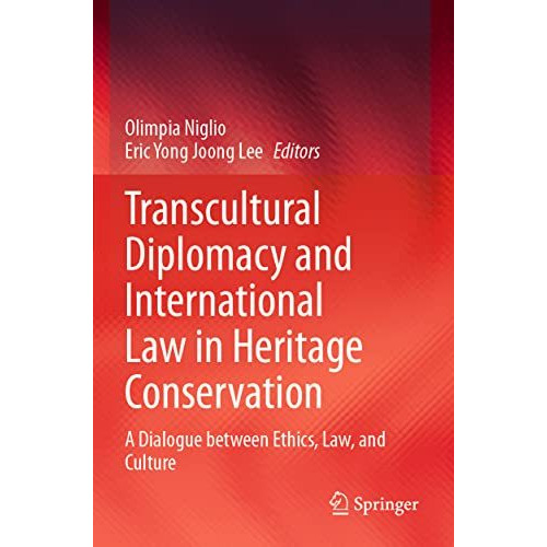 Transcultural Diplomacy and International Law in Heritage Conservation: A Dialog [Paperback]