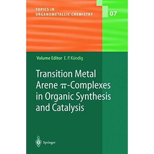 Transition Metal Arene ?-Complexes in Organic Synthesis and Catalysis [Hardcover]