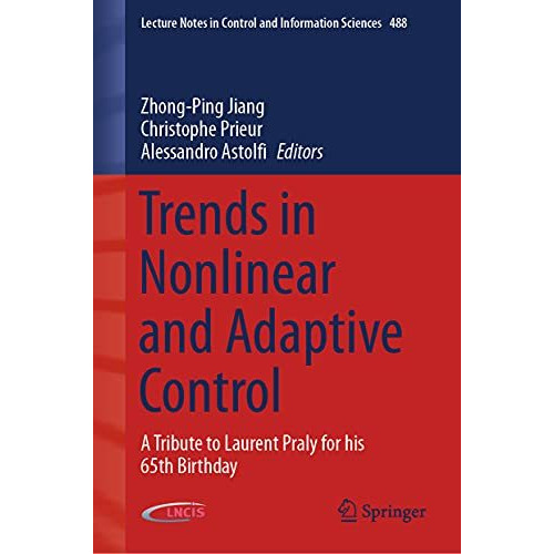 Trends in Nonlinear and Adaptive Control: A Tribute to Laurent Praly for his 65t [Hardcover]