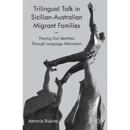 Trilingual Talk in Sicilian-Australian Migrant Families: Playing Out Identities  [Hardcover]