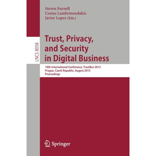 Trust, Privacy, and Security in Digital Business: 10th International Conference, [Paperback]