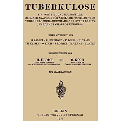 Tuberkulose: Ein Fortbildungskursus der Berliner Akademie f?r ?rztliche Fortbild [Paperback]