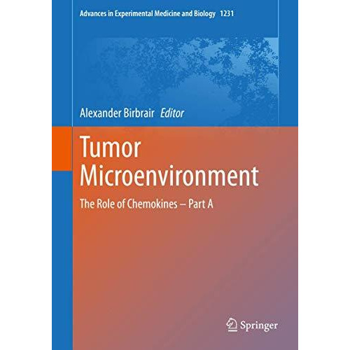 Tumor Microenvironment: The Role of Chemokines  Part A [Hardcover]