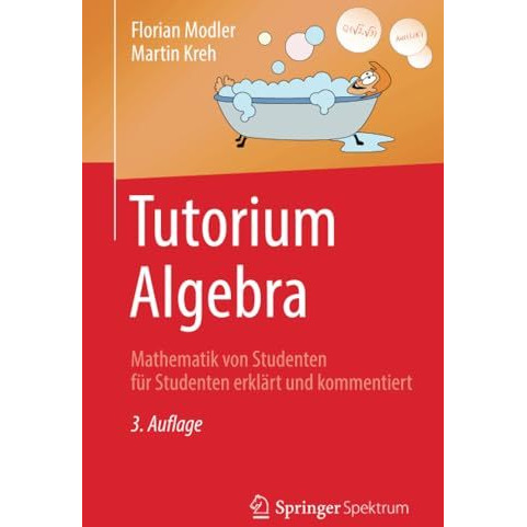 Tutorium Algebra: Mathematik von Studenten f?r Studenten erkl?rt und kommentiert [Paperback]