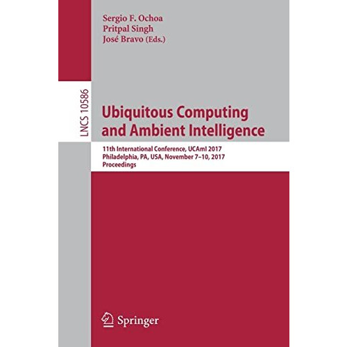 Ubiquitous Computing and Ambient Intelligence: 11th International Conference, UC [Paperback]