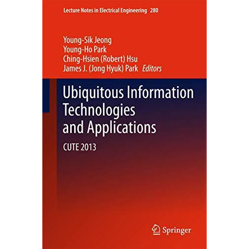 Ubiquitous Information Technologies and Applications: CUTE 2013 [Hardcover]