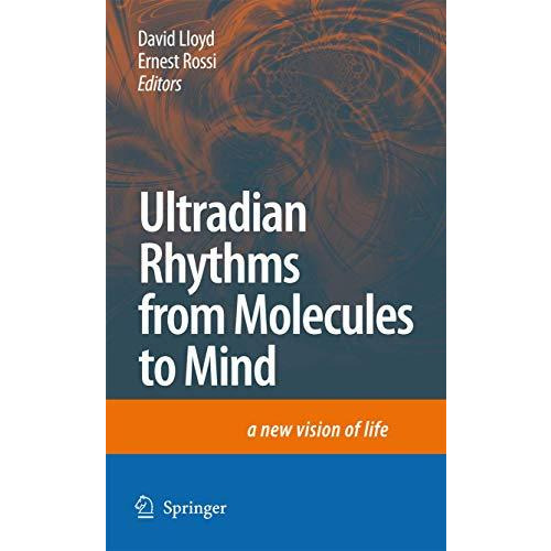 Ultradian Rhythms from Molecules to Mind: A New Vision of Life [Hardcover]