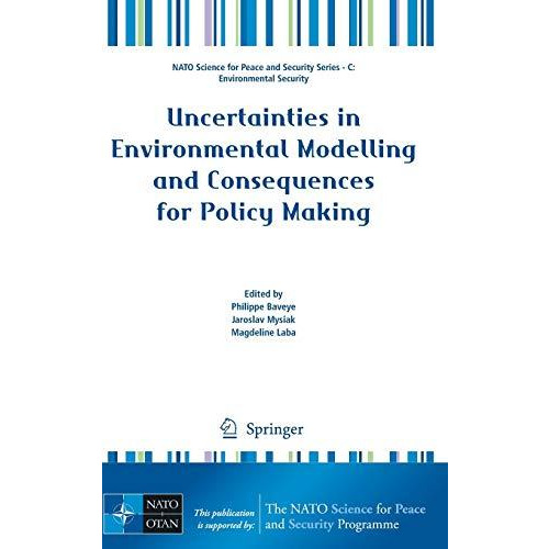 Uncertainties in Environmental Modelling and Consequences for Policy Making [Hardcover]