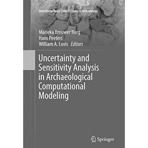 Uncertainty and Sensitivity Analysis in Archaeological Computational Modeling [Paperback]