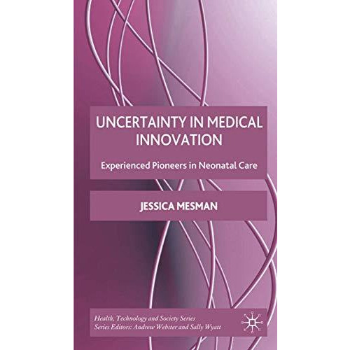 Uncertainty in Medical Innovation: Experienced Pioneers in Neonatal Care [Hardcover]