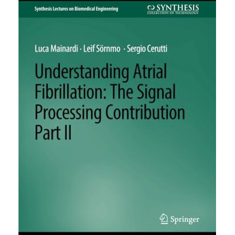 Understanding Atrial Fibrillation: The Signal Processing Contribution, Part II [Paperback]