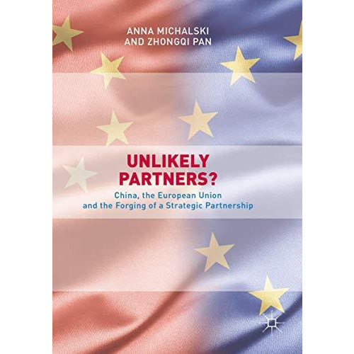 Unlikely Partners?: China, the European Union and the Forging of a Strategic Par [Paperback]