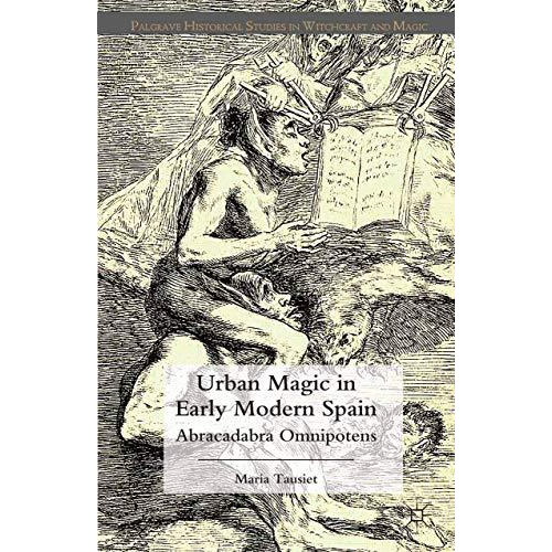 Urban Magic in Early Modern Spain: Abracadabra Omnipotens [Paperback]