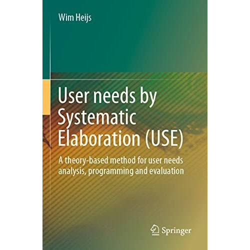 User needs by Systematic Elaboration (USE): A theory-based method for user needs [Paperback]