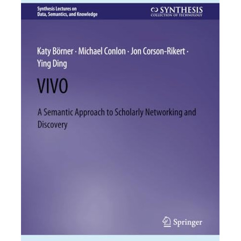 VIVO: A Semantic Portal for Scholarly Networking Across Disciplinary Boundaries [Paperback]