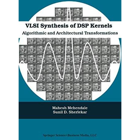 VLSI Synthesis of DSP Kernels: Algorithmic and Architectural Transformations [Paperback]