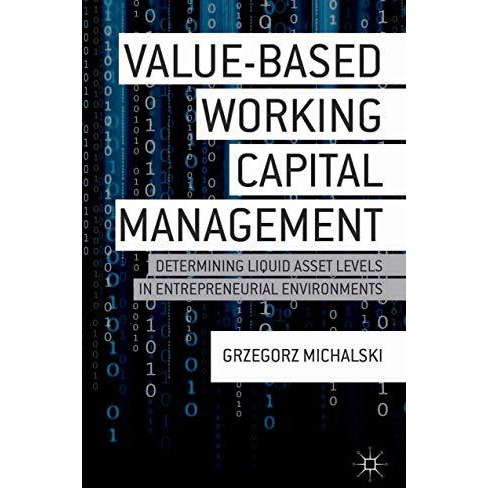 Value-Based Working Capital Management: Determining Liquid Asset Levels in Entre [Paperback]