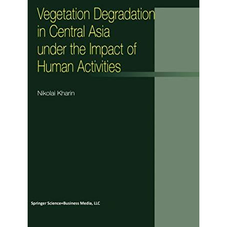 Vegetation Degradation in Central Asia under the Impact of Human Activities [Paperback]