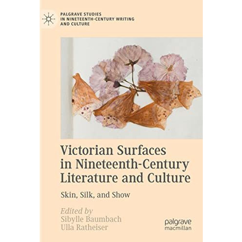 Victorian Surfaces in Nineteenth-Century Literature and Culture: Skin, Silk, and [Paperback]