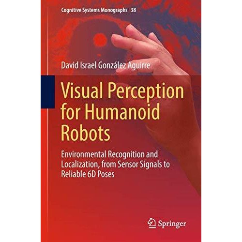 Visual Perception for Humanoid Robots: Environmental Recognition and Localizatio [Hardcover]