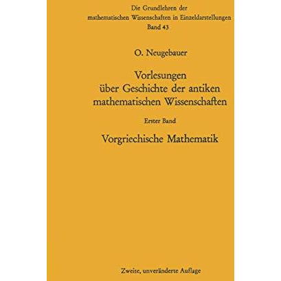 Vorlesungen ?ber Geschichte der antiken mathematischen Wissenschaften: Vorgriech [Paperback]