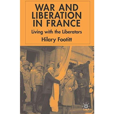 War and Liberation in France: Living with the Liberators [Hardcover]