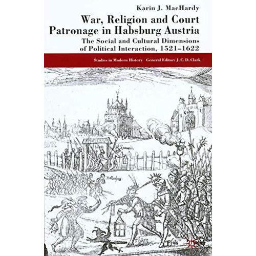 War, Religion and Court Patronage in Habsburg Austria: The Social and Cultural D [Hardcover]